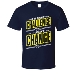 If It Doesn't Challenge You It Doesn't Change You Motivation