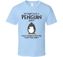 My Shirt Has A Penguin On It Funny Better Than Your T Shirt