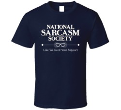 National Sarcasm Society Funny Sarcastic Rude T Shirt