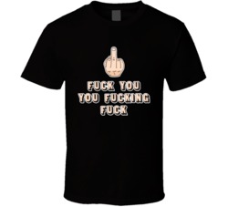 Fuck You You Fucking Fuck Funny Profanity Cussing T Shirt