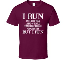 I Run I'm Slower Than A Herd Of Turtles But I Run Funny T Shirt