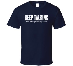 Keep Talking I'm Diagnosing You Funny Worn Look T Shirt