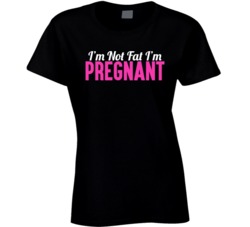 I'm Not Fat I'm Pregnant Funny Preggers Baby On The Way T Sh