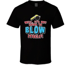 Well It's Not Going To Blow Itself Funny Blow My Whistle T Shirt