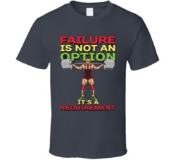Failure Is Not An Option It's A Requirement Funny Fitness T Shirt