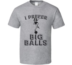 I Prefer Big Balls Funny Bowling T Shirt