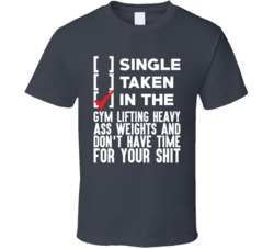 Not Single Not Taken But In The Gym Lifting Weights Funny T Shirt