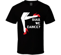 Shall We Dance Funny Dancing Legs T Shirt