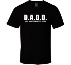 DADD Dads Against Daughters Dating Funny Father's Day T Shirt