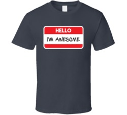 Hello I'm Awesome Funny My Name Is T Shirt
