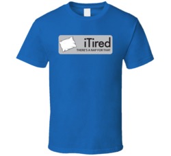 iTired There's A Nap For That Funny Sleepy Lazy T Shirt