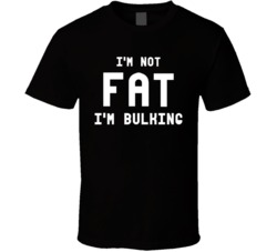 I'm Not Fat I'm Bulking Funny Bodybuilder Weightlifter Gym T