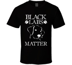 Black Labs Matter Funny Labrador Dog Owner T Shirt