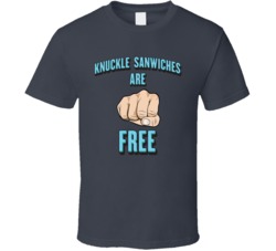 Knuckle Sandwiches Are Free Funny T Shirt