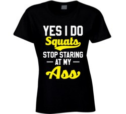 I Do Squats Stop Staring At My Ass Funny Fitness Crossfit T Shirt