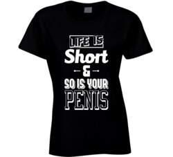 Life Is Short And So Is Your Penis Funny Little Man T Shirt