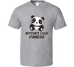 Bitches Love Pandas Funny Ladies Man Geek T Shirt
