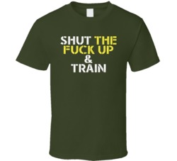 Shut The Fuck Up And Train Crossfit Fitness T Shirt