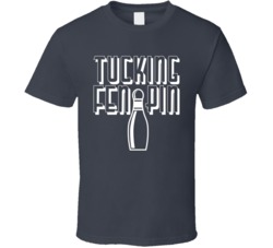 Tucking Fen Pin Funny Bowling Night T Shirt