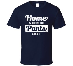 Home Is Where The Pants Aren't Funny Homebody Worn Look T Shirt
