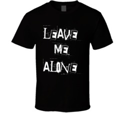 Leave Me Alone Funny Anti Social T Shirt