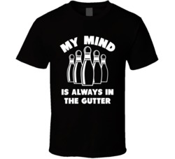 My Mind Is Always In The Gutter Funny Bowling T Shirt