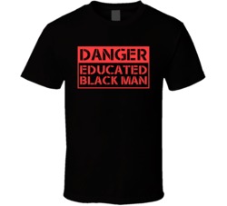 Danger Educated Black Man Funny T Shirt