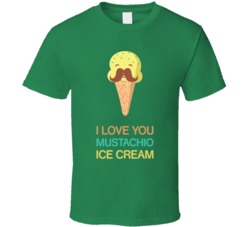I Love You Mustachio Ice Cream Funny Foodie T  Shirt