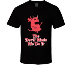The Devil Made Me Do It Funny T Shirt