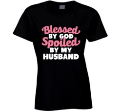 Blessed By God Spoiled By My Husband Funny Happy Wife T Shirt