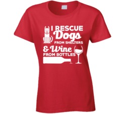 I Rescue Dogs From Shelters And Wine From Bottles T Shirt