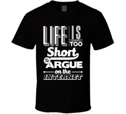 Life Is Too Short To Argue On The Internet Funny T Shirt