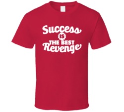 Success Is The Best Revenge T Shirt
