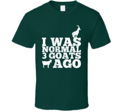 I Was Normal 3 Goats Ago Funny Distressed T Shirt