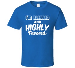 I'm Blessed And Highly Favored Inspirational T Shirt