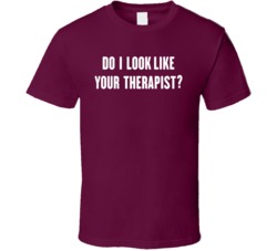Do I Look Like Your Therapist Funny T Shirt