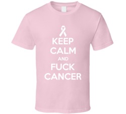 Keep Calm And Fuck Cancer Awareness T Shirt