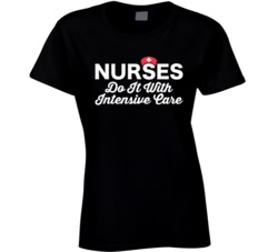 Nurses Do It With Intensive Care Funny Nurse T Shirt