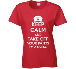 Keep Calm And Take Off Your Pants I'm A Nurse Funny T Shirt