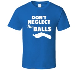 Don't Neglect The Balls Funny T Shirt