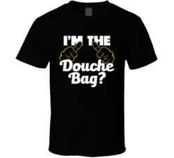 I'm The Douche Bag Funny Bro T Shirt