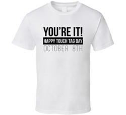 You Are It Happy Touch Tag Day October 8th Fun Game Celebration T Shir