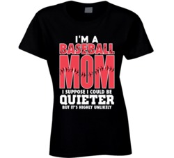 I'm A Baseball Mom I Could Be Quieter But That's Unlikely T 
