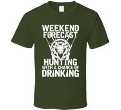 Weekend Forecast Hunting With A Chance Of Drinking Funny T Shirt