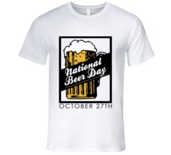 National Beer Day October 27th Fun Party Celebration T Shirt