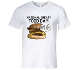 National Greasy Food Day Nom Nom Fun Food Celebration T Shirt
