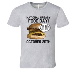 National Greasy Food Day Nom Nom October 25th Food Celebration T Shirt