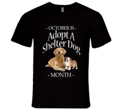 October Is Adopt A Shelter Dog Month Celebration T Shirt