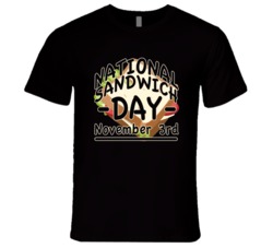 National Sandwich Day Fun November 3rd Celebration T Shirt