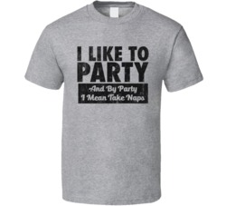 I Like To Party I Mean Take Naps Funny Worn Look T Shirt